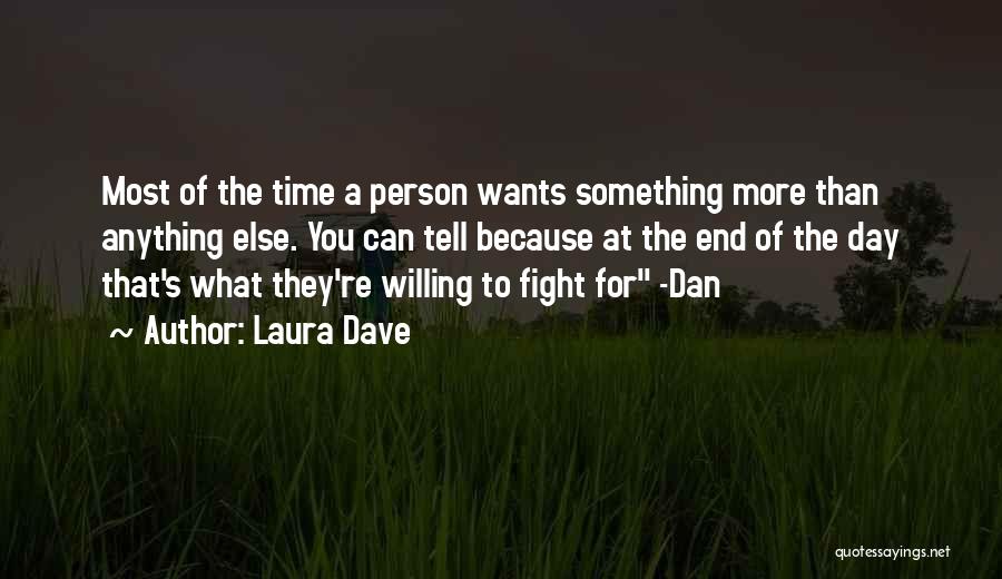 Laura Dave Quotes: Most Of The Time A Person Wants Something More Than Anything Else. You Can Tell Because At The End Of