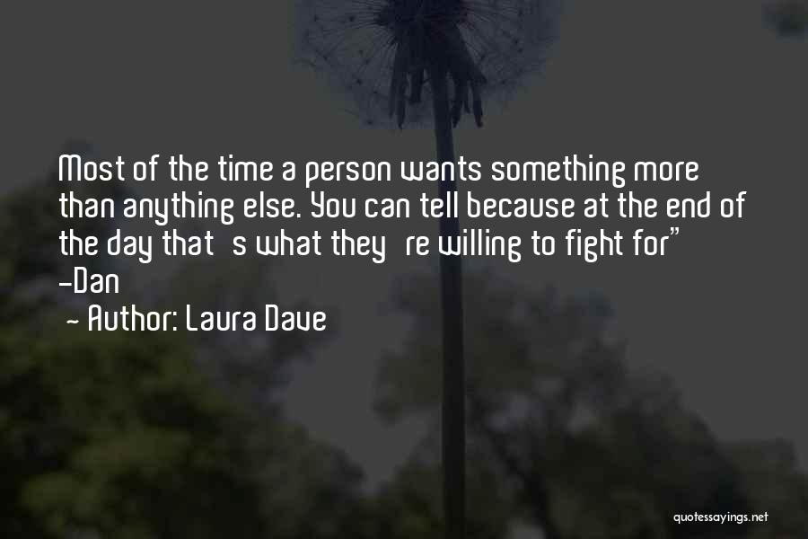 Laura Dave Quotes: Most Of The Time A Person Wants Something More Than Anything Else. You Can Tell Because At The End Of