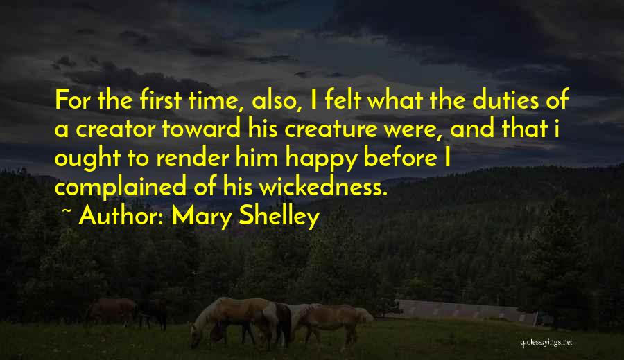 Mary Shelley Quotes: For The First Time, Also, I Felt What The Duties Of A Creator Toward His Creature Were, And That I