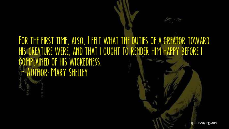 Mary Shelley Quotes: For The First Time, Also, I Felt What The Duties Of A Creator Toward His Creature Were, And That I