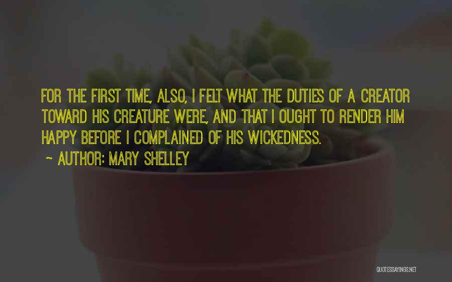 Mary Shelley Quotes: For The First Time, Also, I Felt What The Duties Of A Creator Toward His Creature Were, And That I