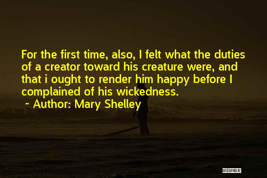 Mary Shelley Quotes: For The First Time, Also, I Felt What The Duties Of A Creator Toward His Creature Were, And That I