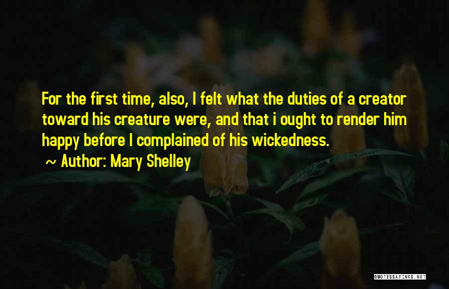 Mary Shelley Quotes: For The First Time, Also, I Felt What The Duties Of A Creator Toward His Creature Were, And That I