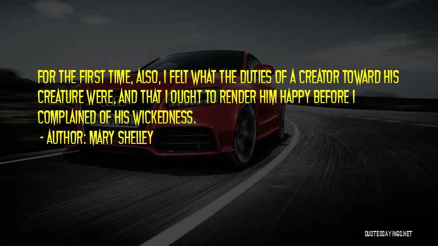 Mary Shelley Quotes: For The First Time, Also, I Felt What The Duties Of A Creator Toward His Creature Were, And That I