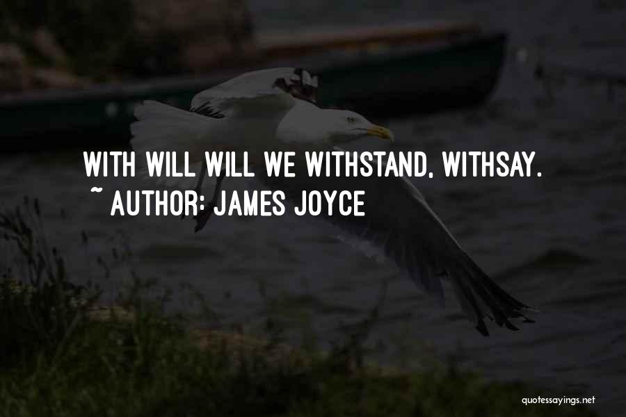 James Joyce Quotes: With Will Will We Withstand, Withsay.