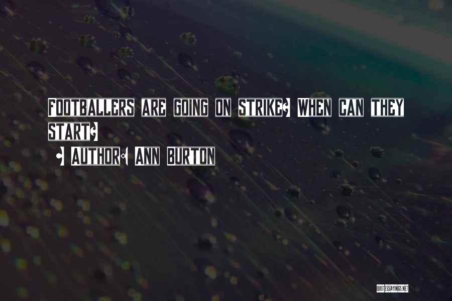 Ann Burton Quotes: Footballers Are Going On Strike? When Can They Start?