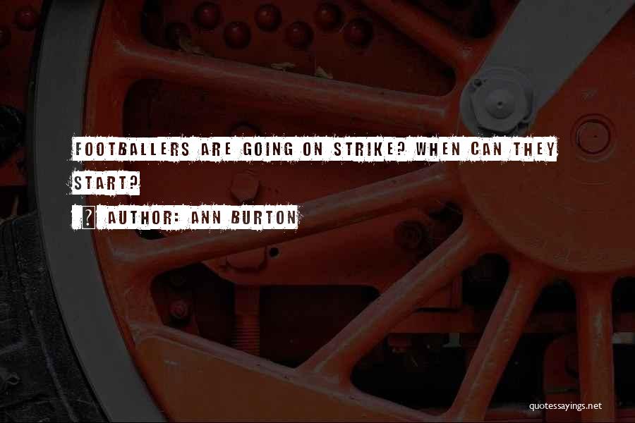 Ann Burton Quotes: Footballers Are Going On Strike? When Can They Start?