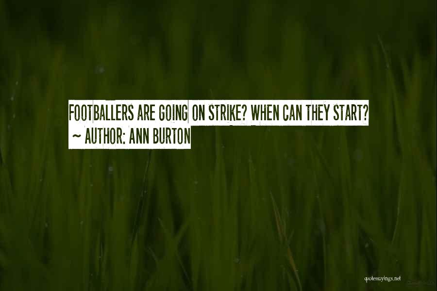 Ann Burton Quotes: Footballers Are Going On Strike? When Can They Start?