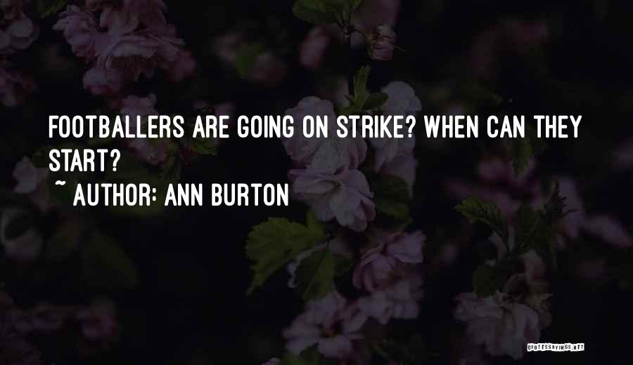 Ann Burton Quotes: Footballers Are Going On Strike? When Can They Start?