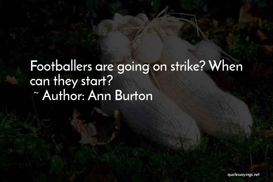 Ann Burton Quotes: Footballers Are Going On Strike? When Can They Start?