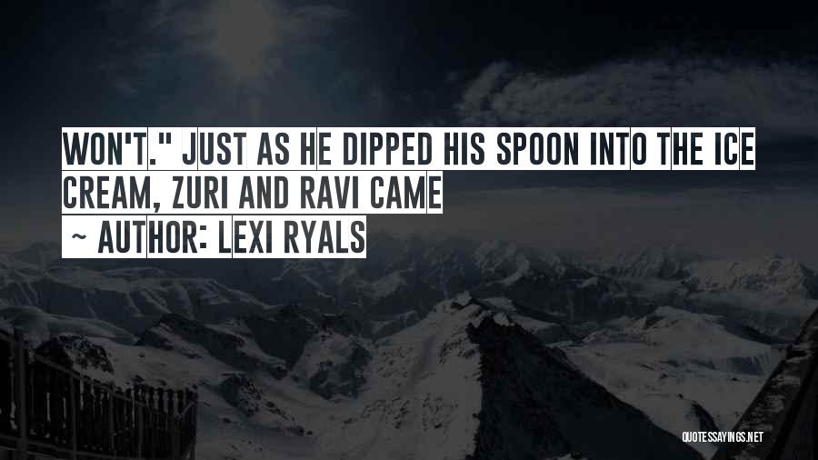 Lexi Ryals Quotes: Won't. Just As He Dipped His Spoon Into The Ice Cream, Zuri And Ravi Came