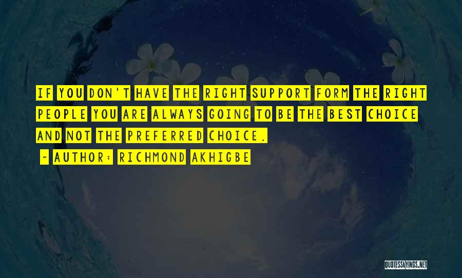 Richmond Akhigbe Quotes: If You Don't Have The Right Support Form The Right People You Are Always Going To Be The Best Choice