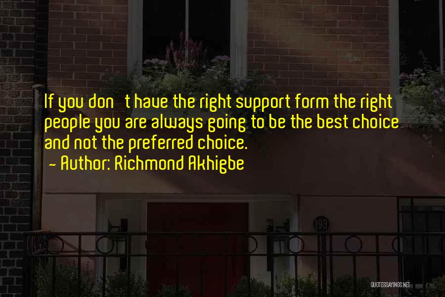 Richmond Akhigbe Quotes: If You Don't Have The Right Support Form The Right People You Are Always Going To Be The Best Choice