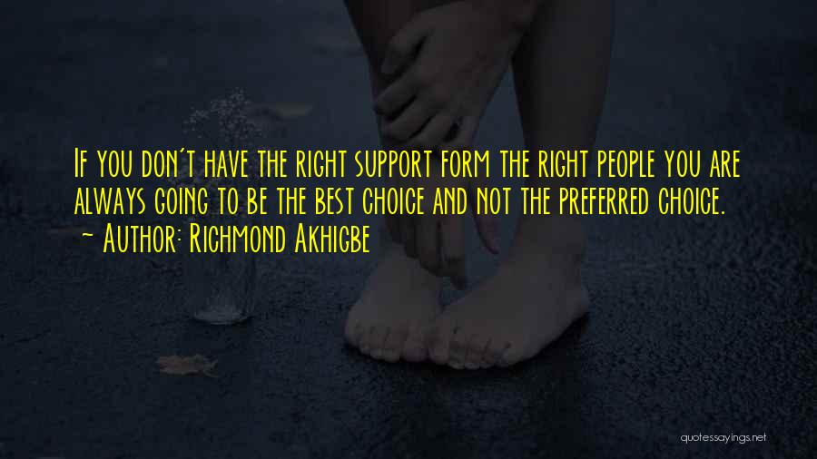 Richmond Akhigbe Quotes: If You Don't Have The Right Support Form The Right People You Are Always Going To Be The Best Choice