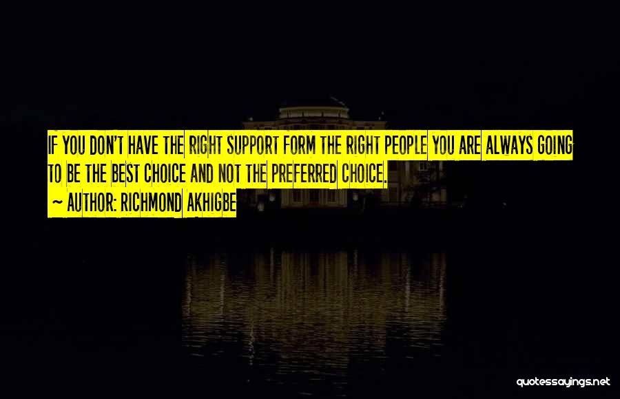 Richmond Akhigbe Quotes: If You Don't Have The Right Support Form The Right People You Are Always Going To Be The Best Choice