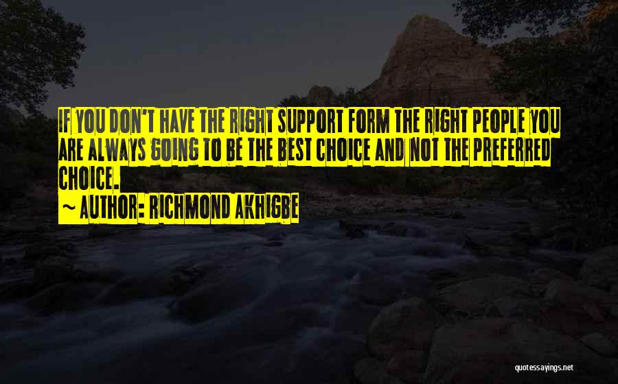 Richmond Akhigbe Quotes: If You Don't Have The Right Support Form The Right People You Are Always Going To Be The Best Choice