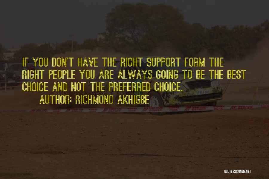 Richmond Akhigbe Quotes: If You Don't Have The Right Support Form The Right People You Are Always Going To Be The Best Choice