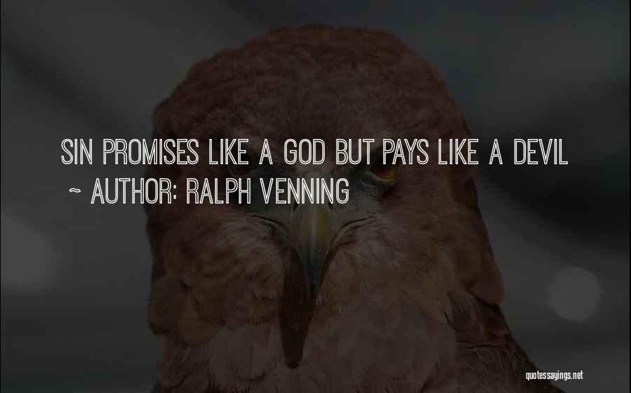 Ralph Venning Quotes: Sin Promises Like A God But Pays Like A Devil