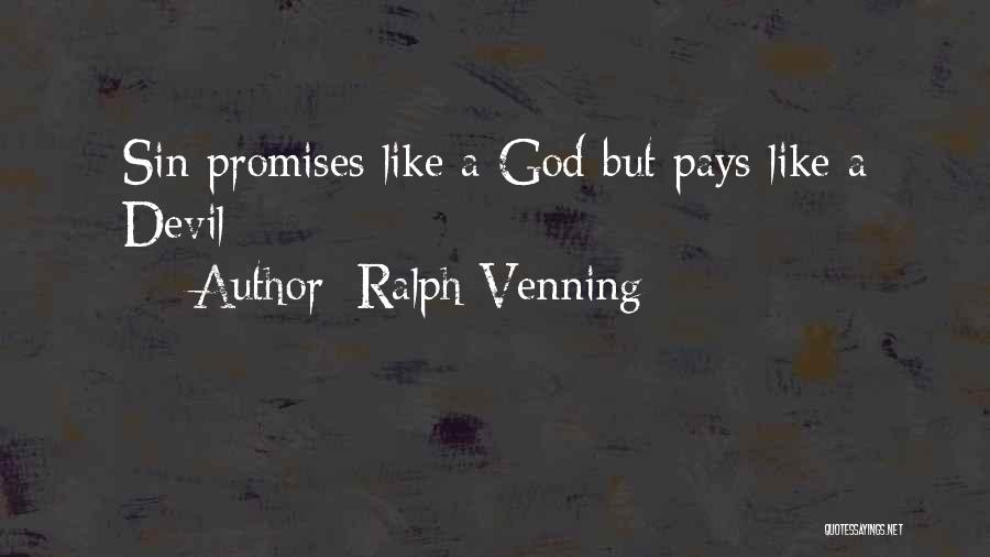 Ralph Venning Quotes: Sin Promises Like A God But Pays Like A Devil