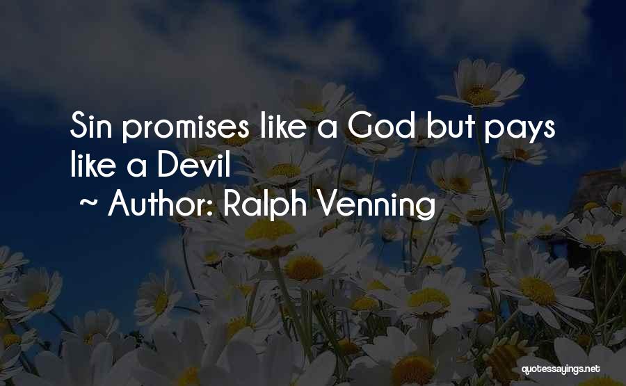 Ralph Venning Quotes: Sin Promises Like A God But Pays Like A Devil