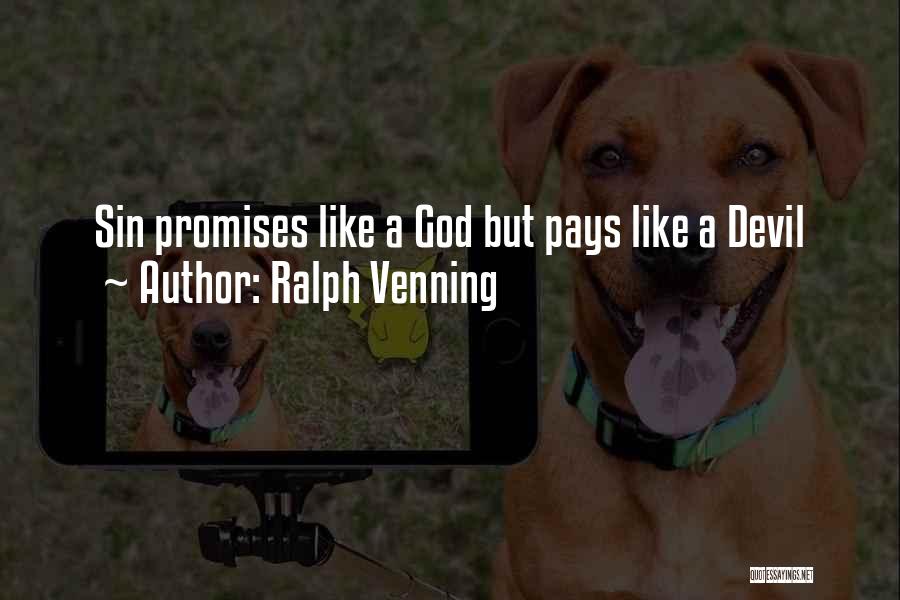 Ralph Venning Quotes: Sin Promises Like A God But Pays Like A Devil