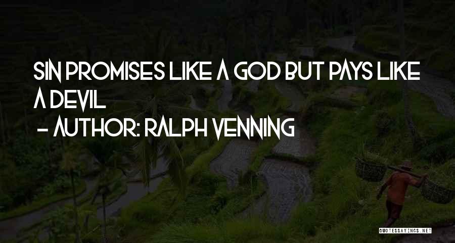 Ralph Venning Quotes: Sin Promises Like A God But Pays Like A Devil