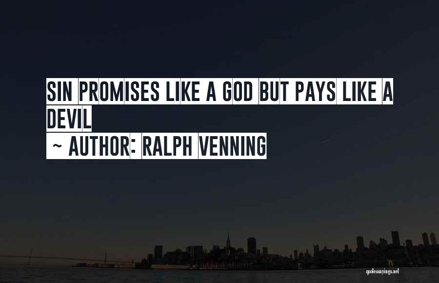 Ralph Venning Quotes: Sin Promises Like A God But Pays Like A Devil