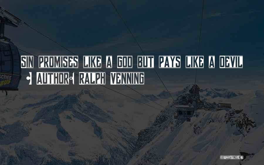 Ralph Venning Quotes: Sin Promises Like A God But Pays Like A Devil