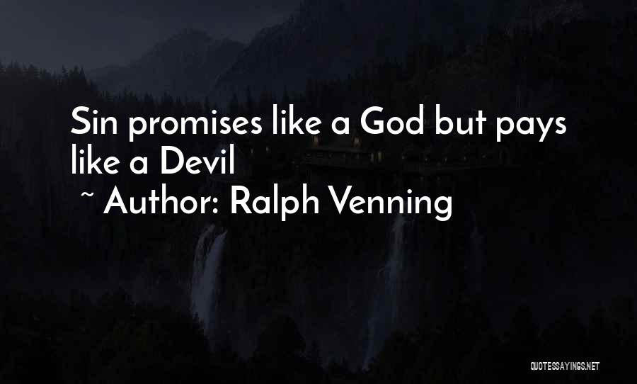 Ralph Venning Quotes: Sin Promises Like A God But Pays Like A Devil