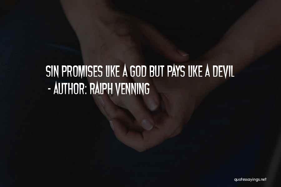 Ralph Venning Quotes: Sin Promises Like A God But Pays Like A Devil