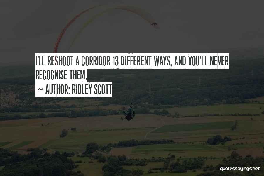 Ridley Scott Quotes: I'll Reshoot A Corridor 13 Different Ways, And You'll Never Recognise Them.