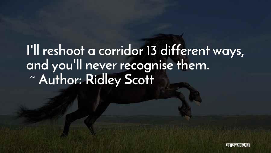 Ridley Scott Quotes: I'll Reshoot A Corridor 13 Different Ways, And You'll Never Recognise Them.