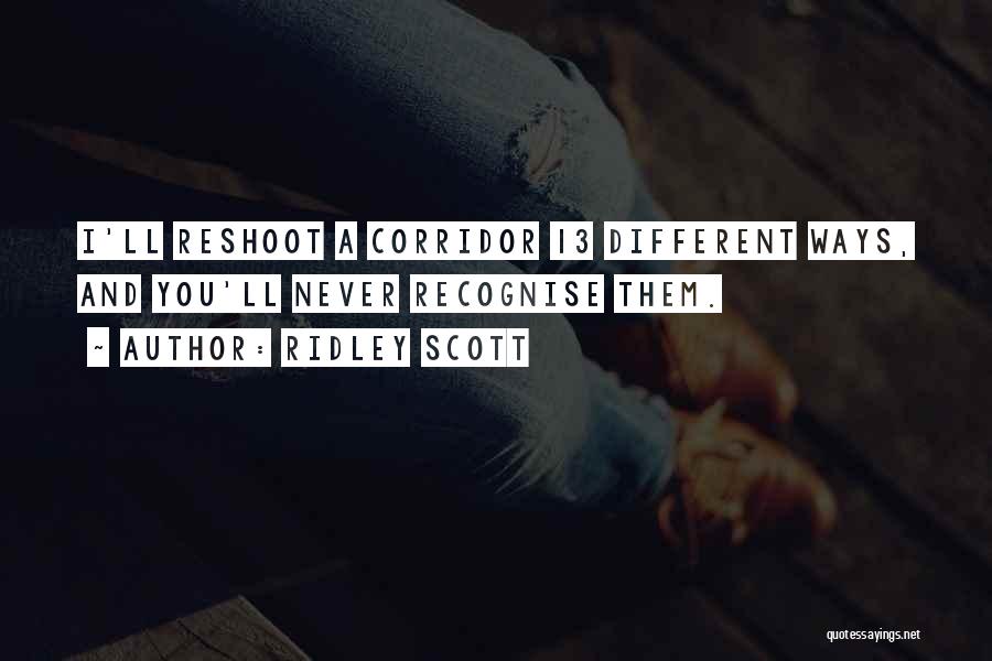 Ridley Scott Quotes: I'll Reshoot A Corridor 13 Different Ways, And You'll Never Recognise Them.