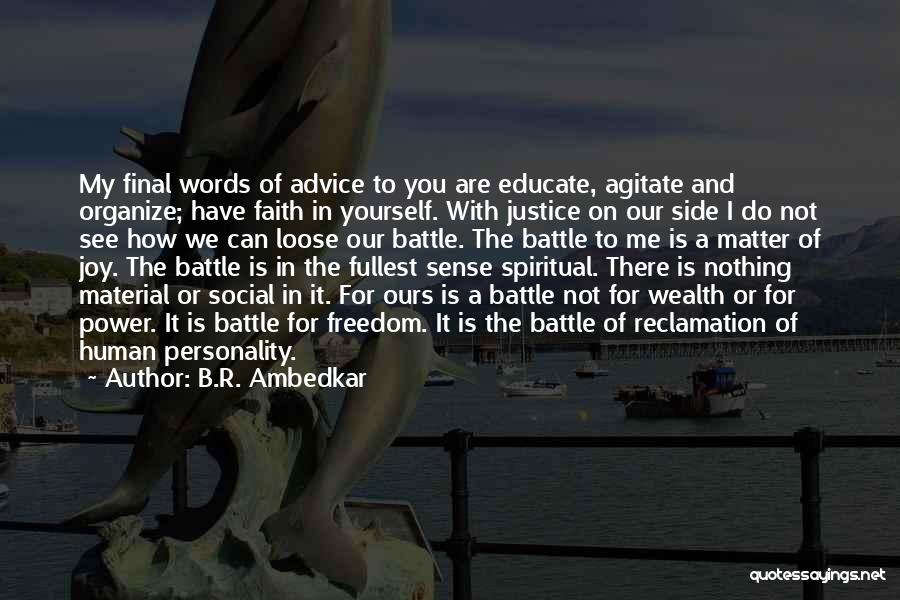 B.R. Ambedkar Quotes: My Final Words Of Advice To You Are Educate, Agitate And Organize; Have Faith In Yourself. With Justice On Our