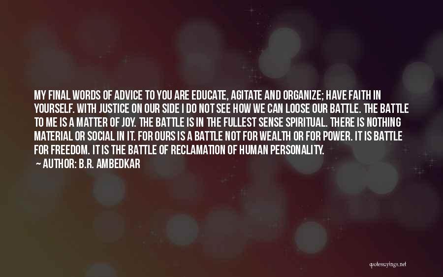 B.R. Ambedkar Quotes: My Final Words Of Advice To You Are Educate, Agitate And Organize; Have Faith In Yourself. With Justice On Our