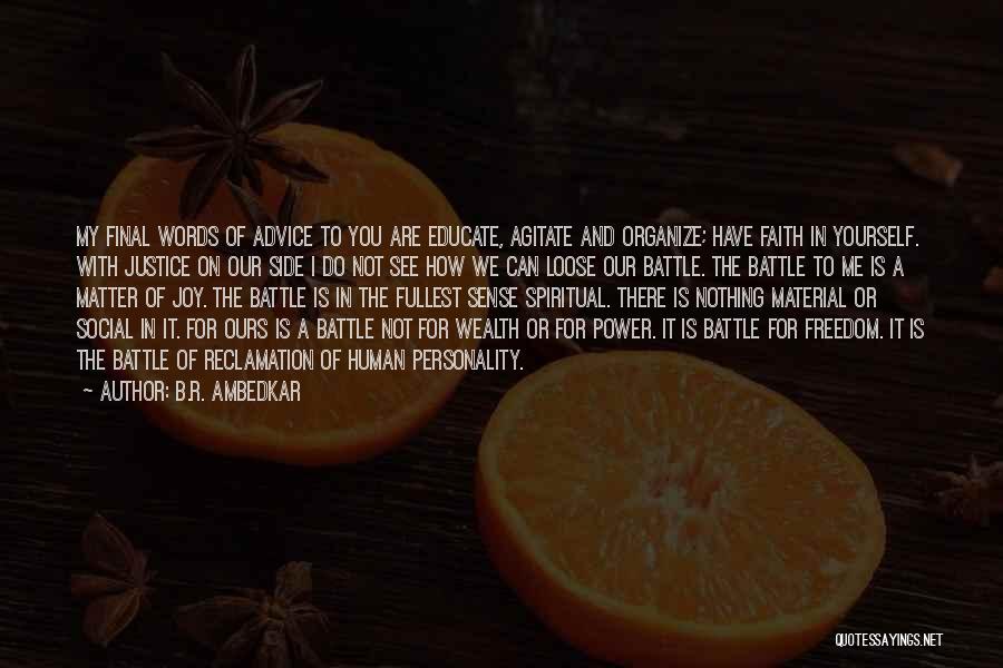 B.R. Ambedkar Quotes: My Final Words Of Advice To You Are Educate, Agitate And Organize; Have Faith In Yourself. With Justice On Our