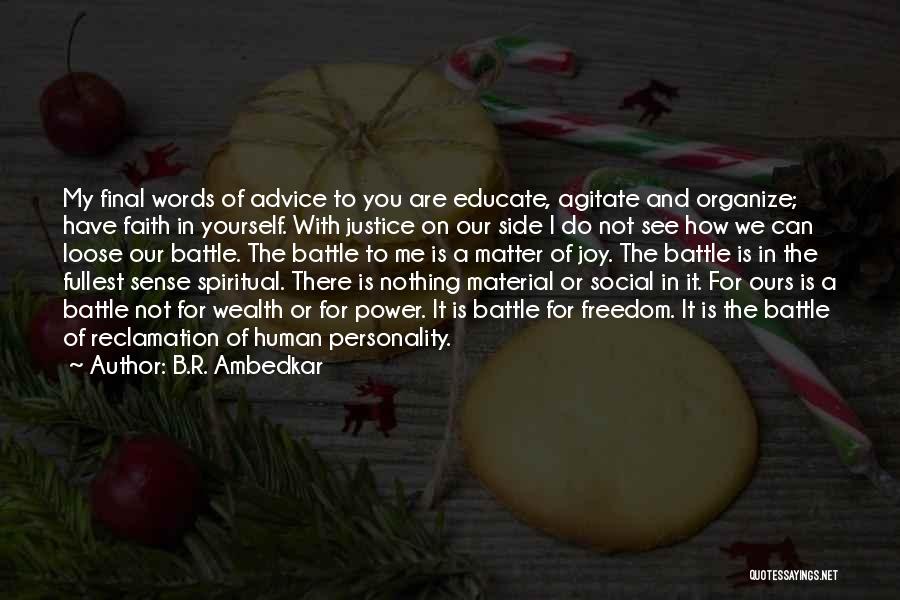 B.R. Ambedkar Quotes: My Final Words Of Advice To You Are Educate, Agitate And Organize; Have Faith In Yourself. With Justice On Our