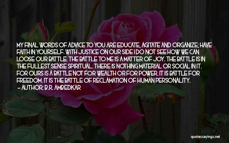 B.R. Ambedkar Quotes: My Final Words Of Advice To You Are Educate, Agitate And Organize; Have Faith In Yourself. With Justice On Our