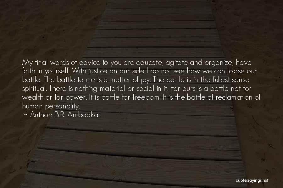 B.R. Ambedkar Quotes: My Final Words Of Advice To You Are Educate, Agitate And Organize; Have Faith In Yourself. With Justice On Our