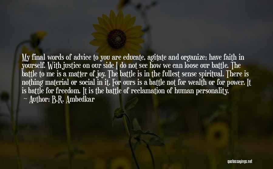 B.R. Ambedkar Quotes: My Final Words Of Advice To You Are Educate, Agitate And Organize; Have Faith In Yourself. With Justice On Our