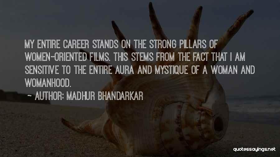 Madhur Bhandarkar Quotes: My Entire Career Stands On The Strong Pillars Of Women-oriented Films. This Stems From The Fact That I Am Sensitive