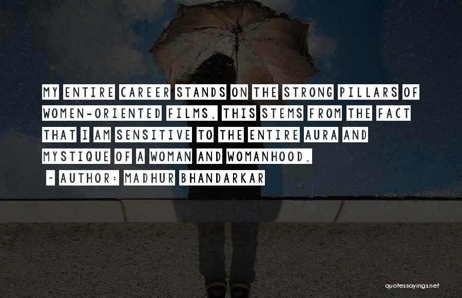 Madhur Bhandarkar Quotes: My Entire Career Stands On The Strong Pillars Of Women-oriented Films. This Stems From The Fact That I Am Sensitive