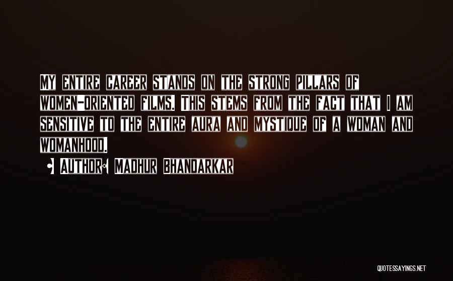 Madhur Bhandarkar Quotes: My Entire Career Stands On The Strong Pillars Of Women-oriented Films. This Stems From The Fact That I Am Sensitive