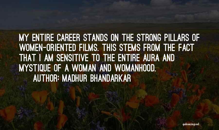 Madhur Bhandarkar Quotes: My Entire Career Stands On The Strong Pillars Of Women-oriented Films. This Stems From The Fact That I Am Sensitive