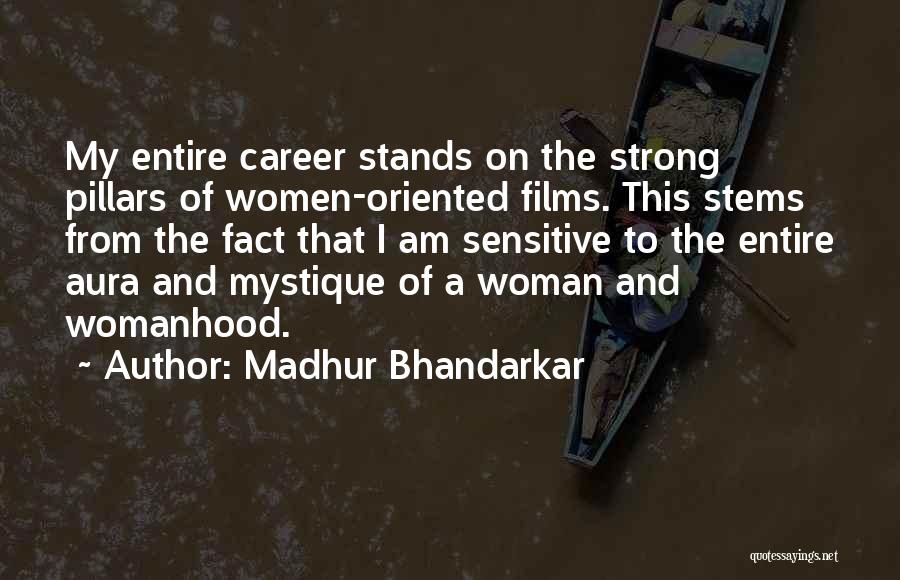 Madhur Bhandarkar Quotes: My Entire Career Stands On The Strong Pillars Of Women-oriented Films. This Stems From The Fact That I Am Sensitive