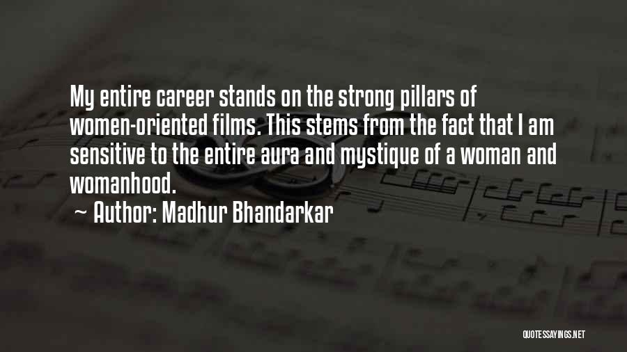 Madhur Bhandarkar Quotes: My Entire Career Stands On The Strong Pillars Of Women-oriented Films. This Stems From The Fact That I Am Sensitive