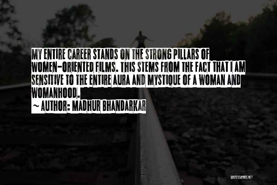 Madhur Bhandarkar Quotes: My Entire Career Stands On The Strong Pillars Of Women-oriented Films. This Stems From The Fact That I Am Sensitive
