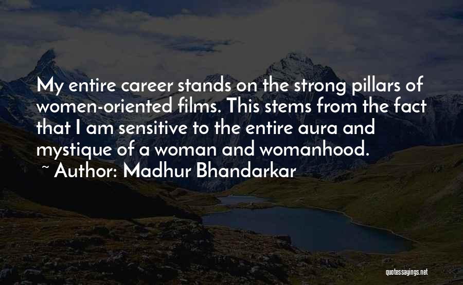 Madhur Bhandarkar Quotes: My Entire Career Stands On The Strong Pillars Of Women-oriented Films. This Stems From The Fact That I Am Sensitive