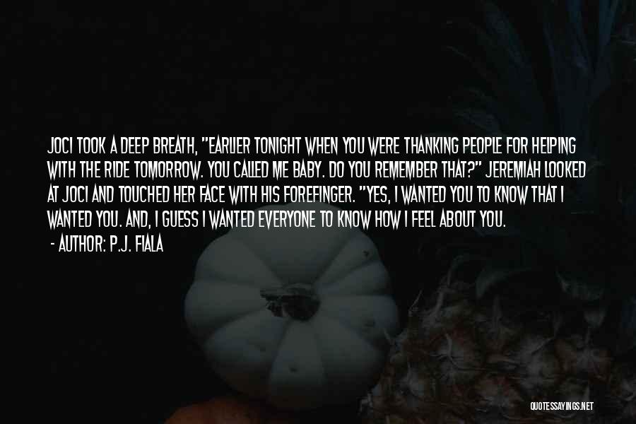 P.J. Fiala Quotes: Joci Took A Deep Breath, Earlier Tonight When You Were Thanking People For Helping With The Ride Tomorrow. You Called