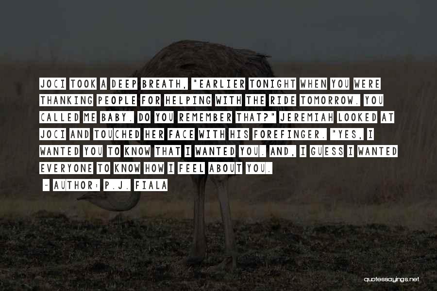 P.J. Fiala Quotes: Joci Took A Deep Breath, Earlier Tonight When You Were Thanking People For Helping With The Ride Tomorrow. You Called